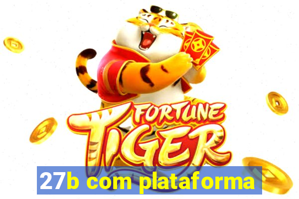 27b com plataforma